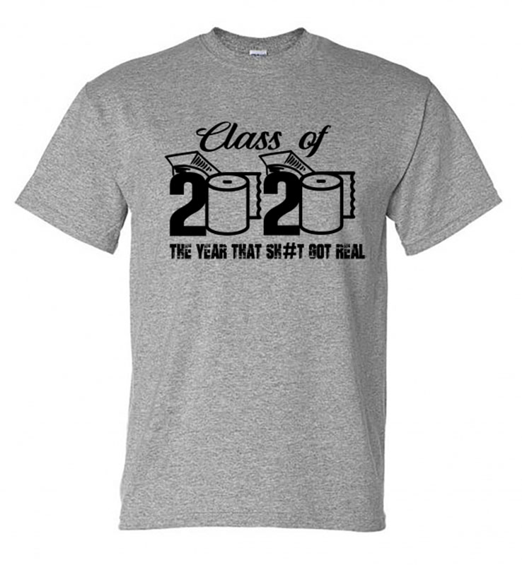 Class of 2020 The Year Sh#t Got Real T-Shirt
